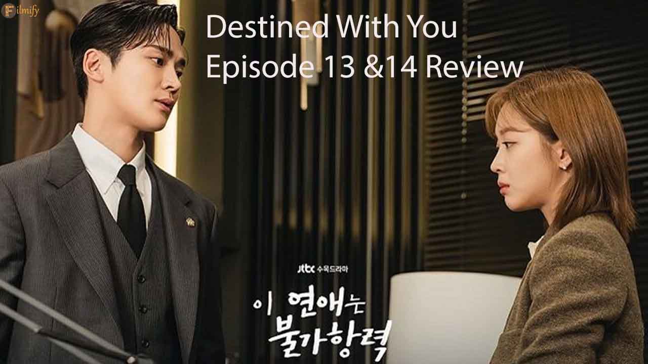 Destined With You Episode 13 and 14 Review