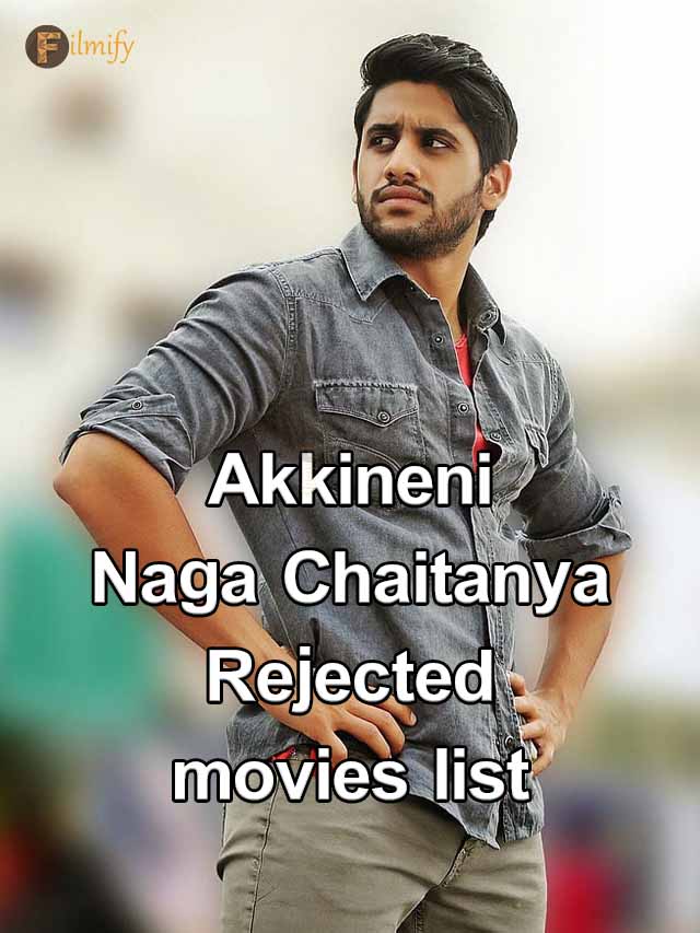 List of films rejected by Akkineni Naga Chaitanya